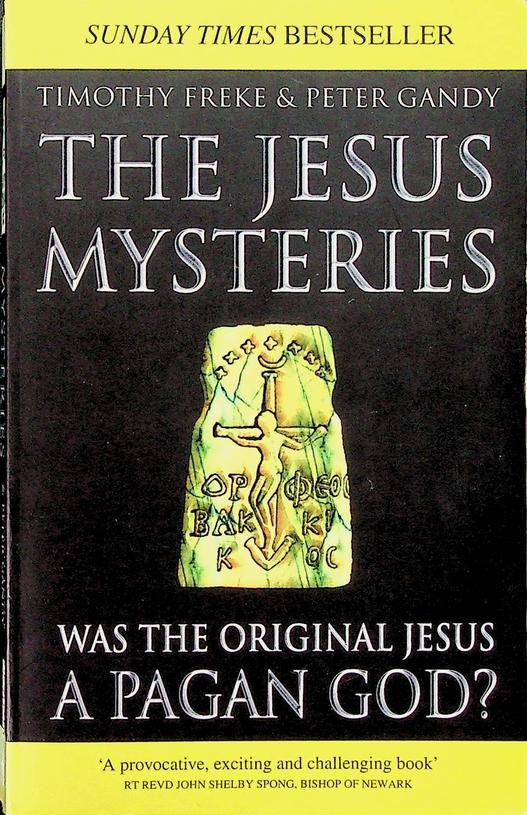 Freke, Timothy / Peter Gandy - The Jesus Mysteries. Was the 'Original Jesus' a Pagan God?