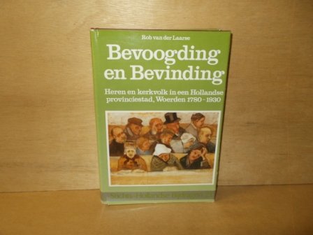 Laarse, Rob van der - Bevoogding en bevinding heren en kerkvolk in een Hollandse provinciestad, Woerden 1730-1930