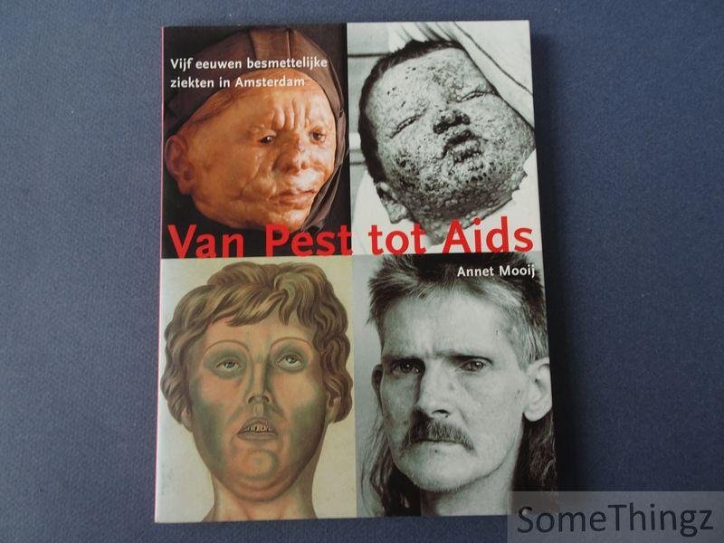 Annet Mooij. - Van pest tot aids : vijf eeuwen besmettelijke ziekten in Amsterdam.