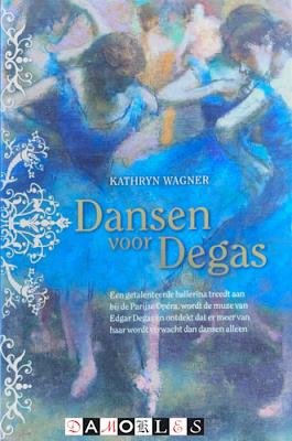 Kathryn Wagner - Dansen voor Degas