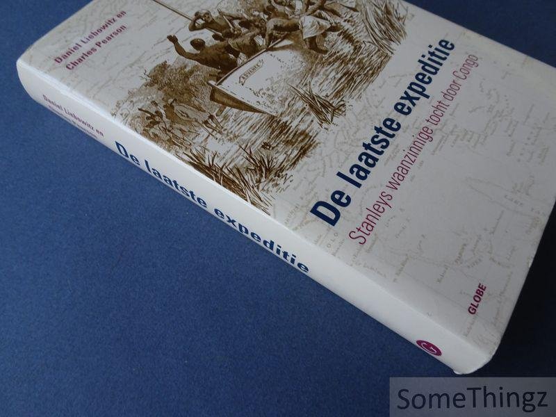 Liebowitz, Daniel / Pearson, Charles / de Keyser, Jeroen (vert.). - De laatste expeditie: Stanleys waanzinnige tocht door Congo.