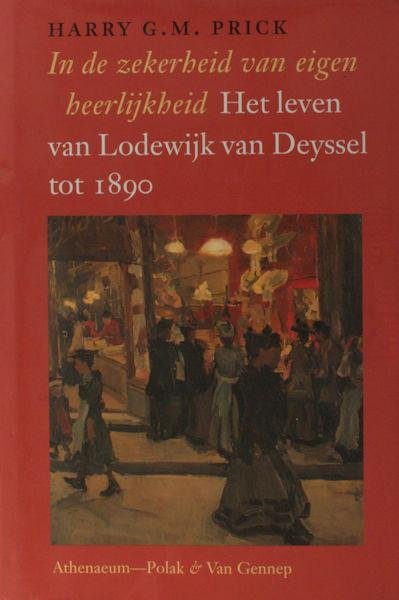 Prick, Harry G.M. - In de zekerheid van eigen heerlijkheid. Het leven van Lodewijk van Deyssel tot 1890.