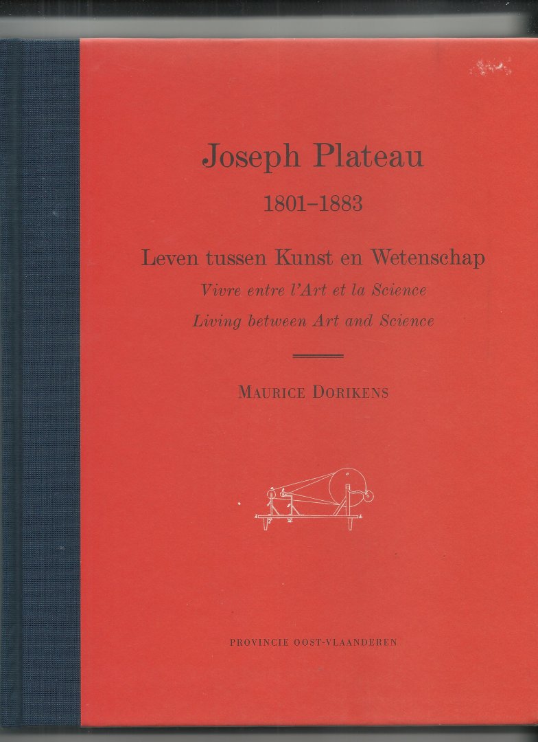 Dorikens, M. e.a. - Joseph Plateau 1801 - 1883, leven tusssen Kunst en Wetenschap, vivre entre l art et la science