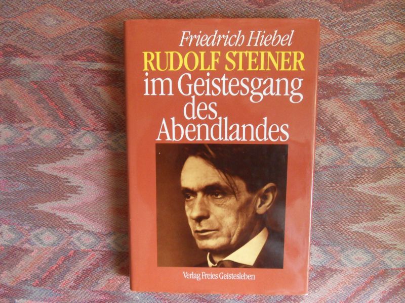 Hiebel, Friedrich. - Rudolf Steiner im Geistesgang des Abendlandes.