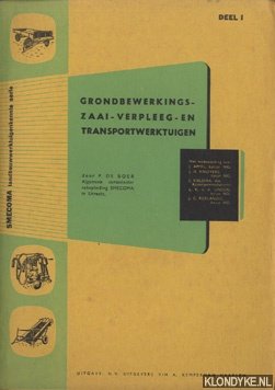 Boer, P. de - Deel 1 ; Grondbewerkings- zaai-, verpleeg- en transportwerktuigen