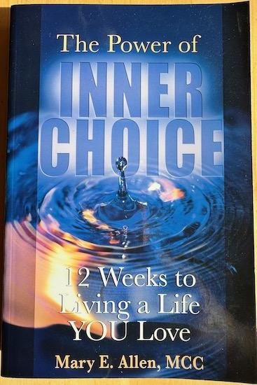 Allen, Mary E. - THE POWER OF INNER CHOICE. 12 Weeks to living al life you love.