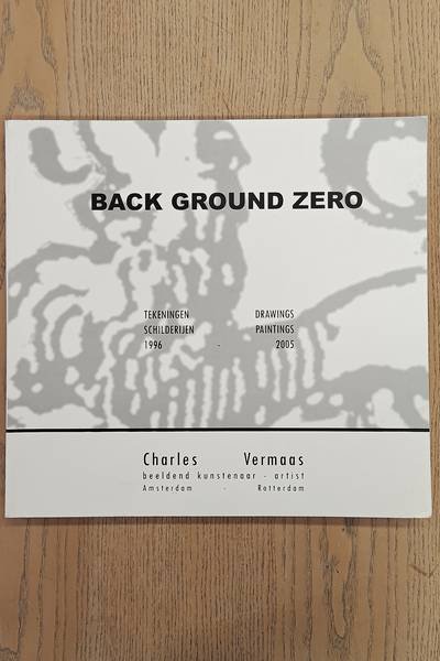 VERMAAS, CHRIS. - Back Ground Zero. Drawings, Paintings 1996 - 2005. Charles Vermaas.