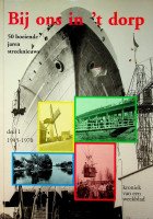 Korpel, A - Bij ons in t dorp 50 boeiende jaren streeknieuws deel 1; 1945-1970. Kroniek van een weekblad