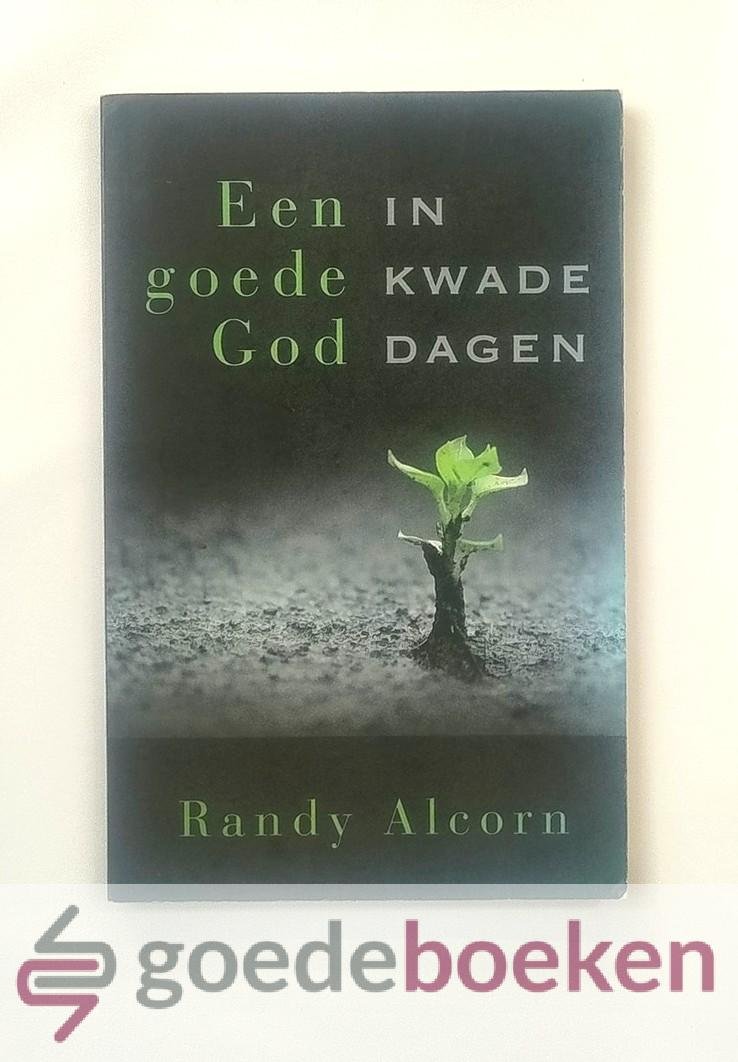 Alcorn, Randy - Een goede God in kwade dagen