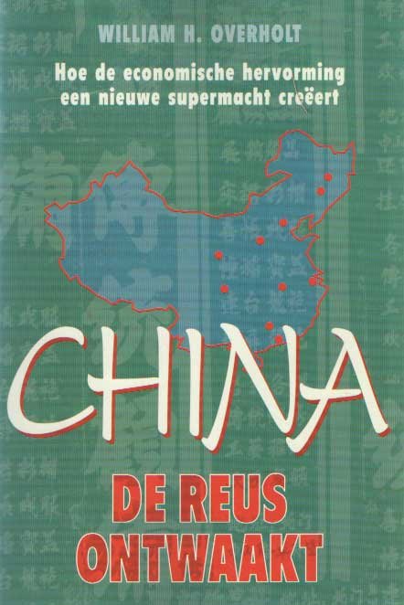 Overholt, William H. - China, de reus ontwaakt. Hoe de economische hervorming een nieuwe supermacht creëert