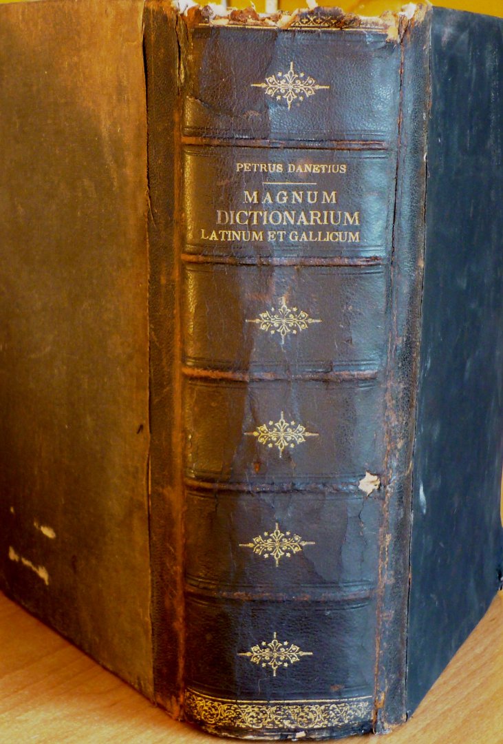 Danetius, Petrus - Magnum dictionarium Latinum et Gallicum, ad pleniorem planioremque scriptorum Latinorum intelligentiam
