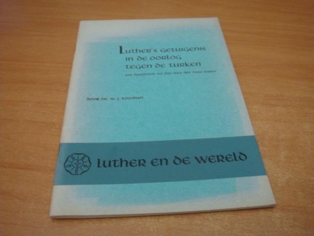 Kooiman, W.J - Luther's getuigenis in de oorlog tegen de turken - een hoofdstuk uit zijn leer in twee rijken