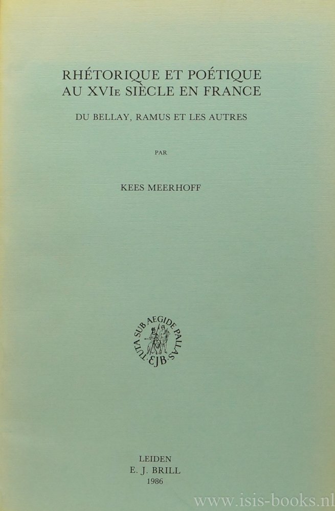 MEERHOFF, C.G. - Rhétorique et poétique au XVIe siècle en France. Du Bellay, Ramus et les autres.