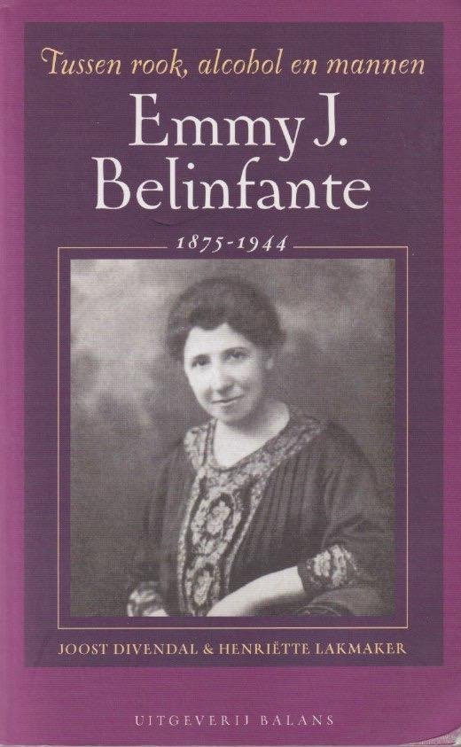 Divendal, Joost - Emmy J. Belinfante, 1875-1944: Tussen rook, alcohol en mannen