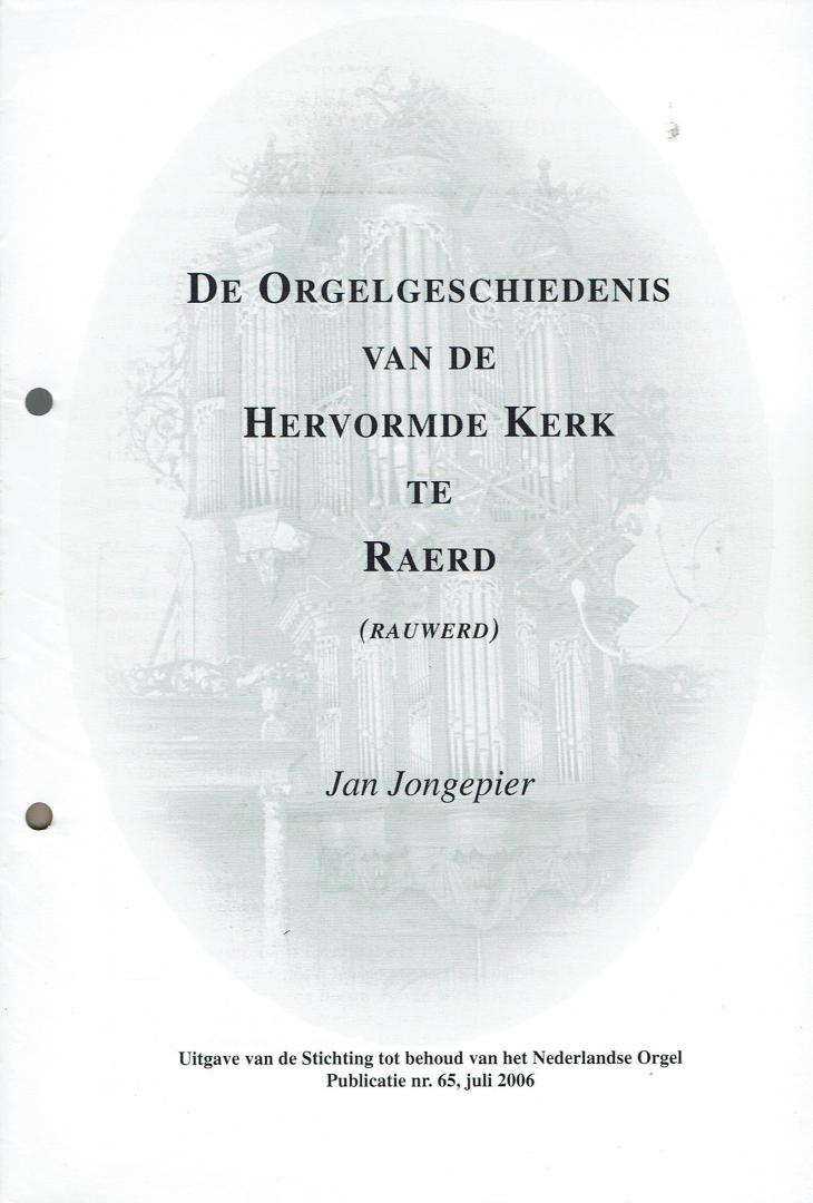 JONGEPIER, Jan - De orgelgeschiedenis van de Hervormde Kerk te Raerd (Rauwerd)