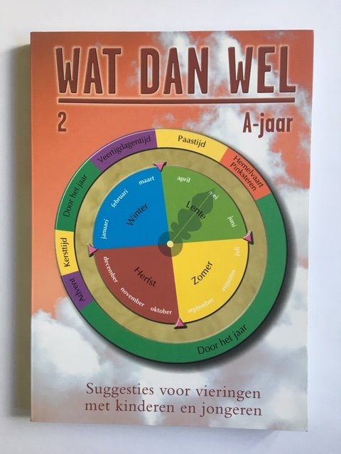 Baest, Arjan van (eindredactie) - Wat dan wel / 2 / A-jaar / suggesties voor vieringen met kinderen en jongeren