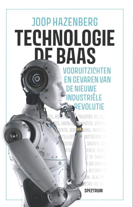 Joop Hazenberg - Technologie de baas / Vooruitzichten en gevaren van de nieuwe industriële revolutie