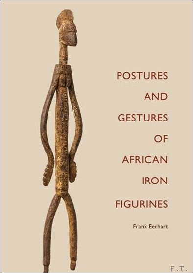 Frank Eerhart, photography Willem Popelier - African irons POSTURES AND GESTURES OF AFRICAN IRON FIGURINES