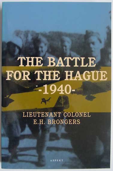Brongers, E.H. - The Battle for The Hague 1940; The First Great Airborne Operation in History