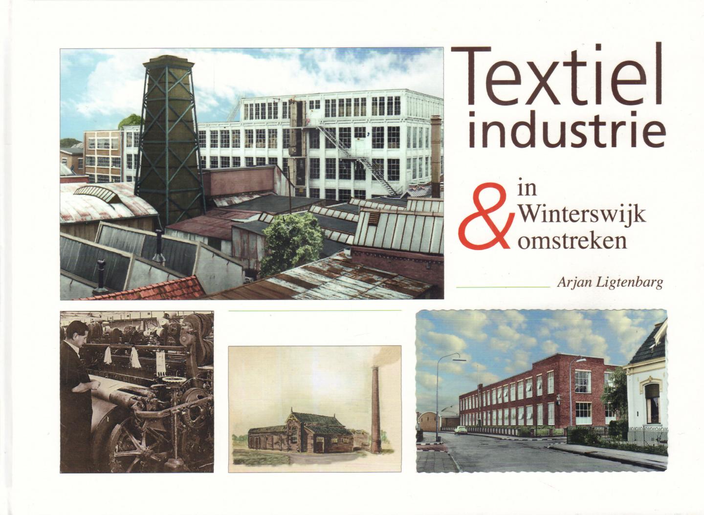 Ligtenbarg, Arjan - Textielindustrie in Winterswijk & Omstreken, 320 pag. hardcover, gave staat (nieuwstaat)