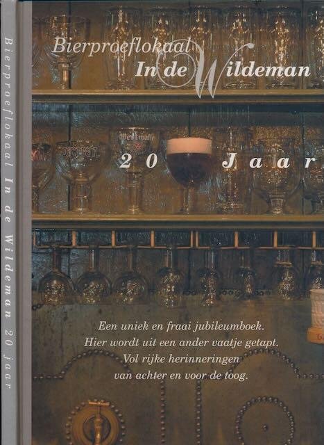 Linden, Els van der & Jaap Baumann (redactie) - Bierproeflokaal In de Wildeman: 20 Jaar, hier wordt uit een ander vaatje getapt, vol rijke herinneringen van voor en achter de toog.