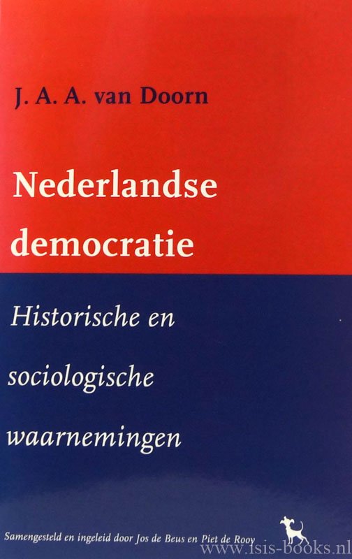 DOORN, J.A.A. VAN - Nederlandse democratie. Historische en sociologische waarnemingen. Samengesteld en ingeleid door Jos de Beus en Piet de Rooy.