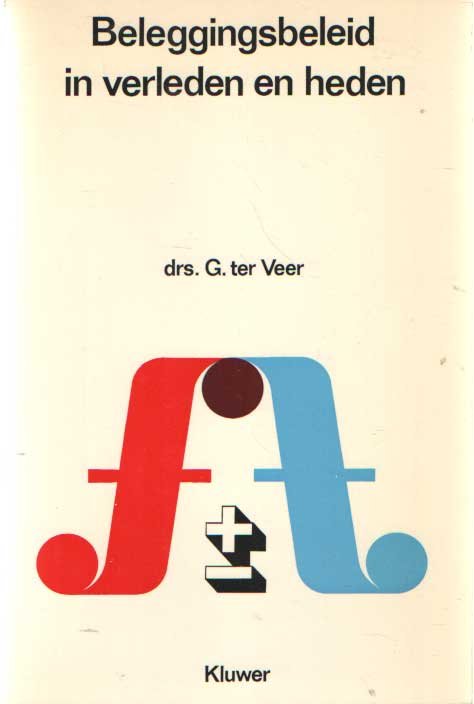 Veer, G. ter - Beleggingsbeleid in verleden en heden. Opmerkingen over het beleggingsbeleid op lange termijn (10 jaar en meer) in het heden (4 september 1971) en het verleden (1871 tot 1971) wat betreft de laatste jaren toegespitst op de Nederlandse pensioen...