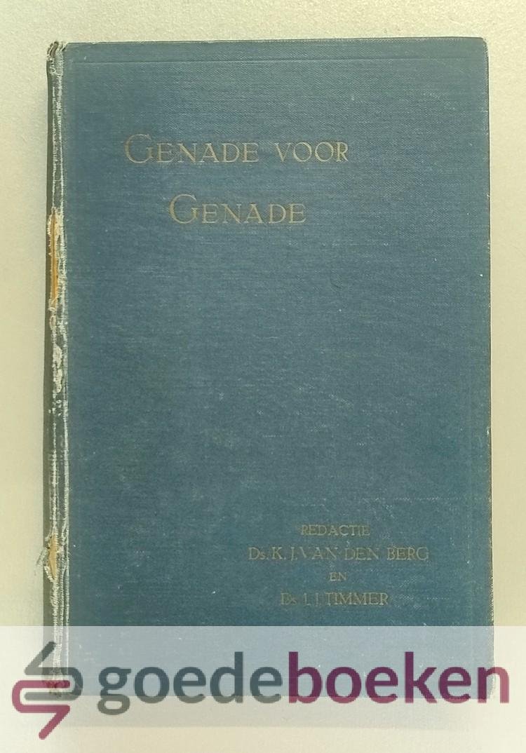 Berg en Ds. J.J. Timmer (red.), Ds. K.J. van den - Genade voor genade, 1e jaargang --- Leerredenen van verschillende Herv. (Geref.) predikanten. Tweede jaargang November 1927 - October 1928