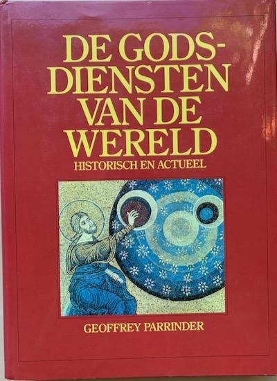 Parrinder, Geoffrey - DE GODSDIENSTEN VAN DE WERELD historisch en actueel.