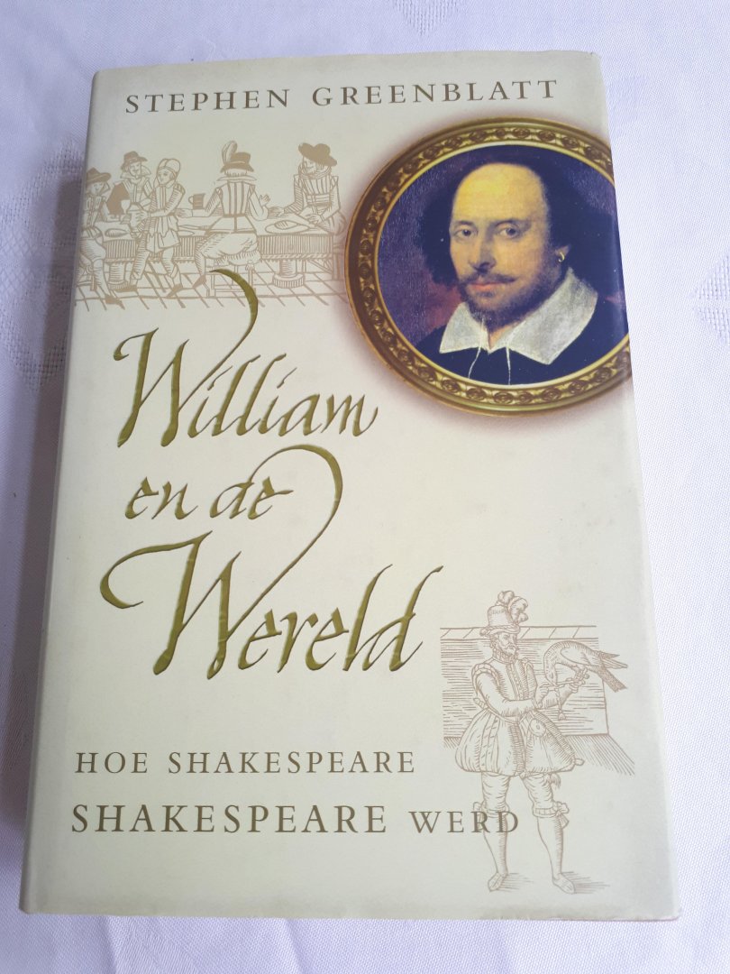 Greenblatt, Stephen - William en de wereld / hoe Shakespeare SHAKESPEARE werd