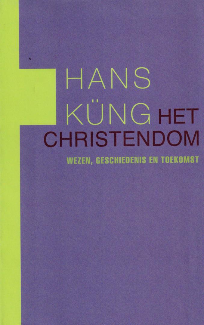 Küng, Hans - Het christendom/ wezen, geschiedenis en toekomst