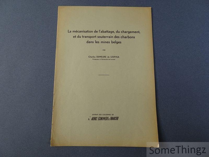 Charles Demeure de Lespaul. - La mécanisation de l'abattage , du chargement et du transport souterrain des charbons dans les mines belges.