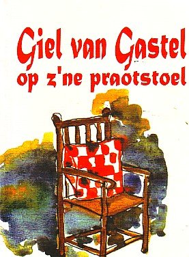 Gastel Giel van, illustrator: Laat Nelleke de - Giel van Gastel op z'ne praotstoel