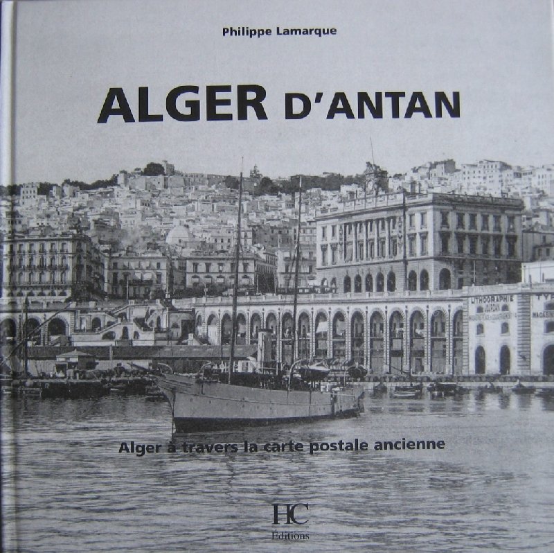 LAMARQUE, P - Alger D’antan Alger à travers la carte postale ancienne Collection Oliver Bouze