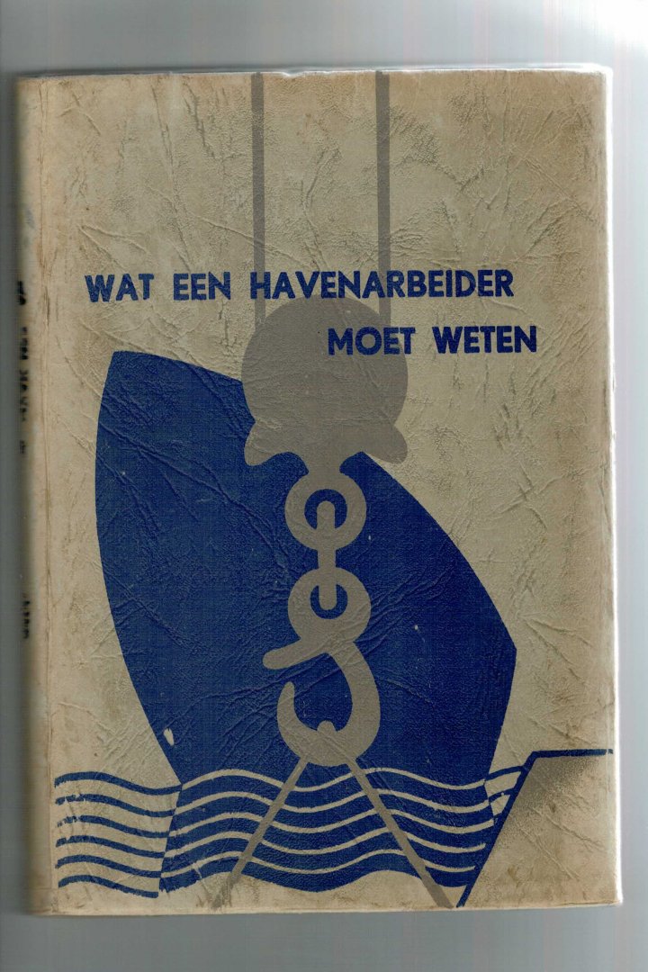 JANSEN, D.P./ HAAN, J. - Wat een havenarbeider moet weten. Handleiding voor de havenarbeid. Oorspronkelijk samengesteld in 1948 door D.P. Jansen. In 1957 geheel herzien en aangevuld door J. de Haan
