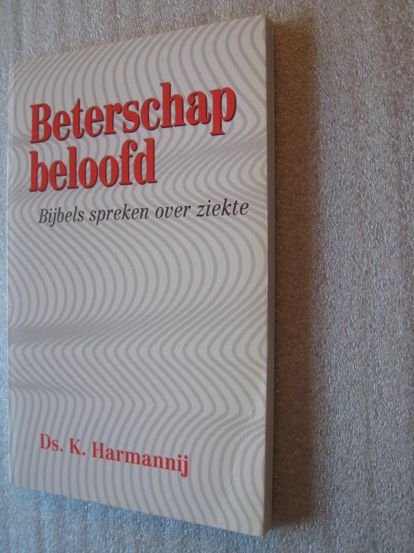 Harmannij, Ds.K. - Beterschap beloofd / Bijbels spreken over ziekte
