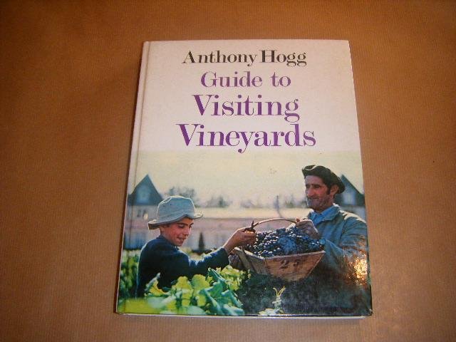 Hogg, Anthony - Guide to Visiting Vineyards