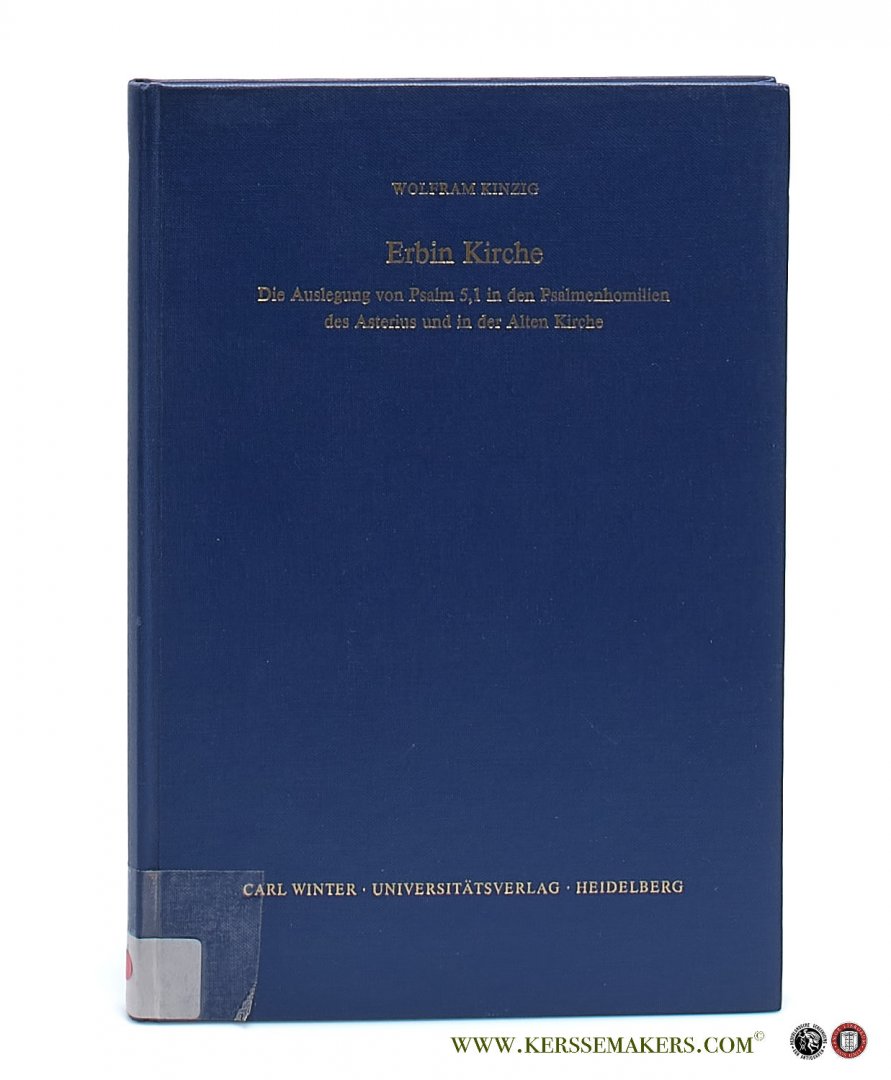 Kinzig, Wolfram. - Erbin Kirche. Die Auslegung von Psalm 5,1 in den Psalmenhomilien des Asterius und in der Alten Kirche. Vorgelegt am 23. Juni 1990 von Gottfried Seebaß.