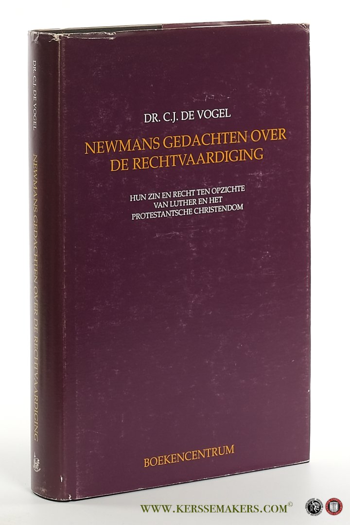 Vogel, C. J. de. - Newmans gedachten over de rechtvaardiging. Hun zin en recht ten opzichte van Luther en het Protestantse Christendom.