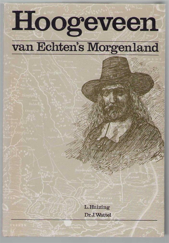 Huizing, L., Wattel, J. - Hoogeveen, van Echten's Morgenland, gestalten en evenementen uit oud-Hoogeveen