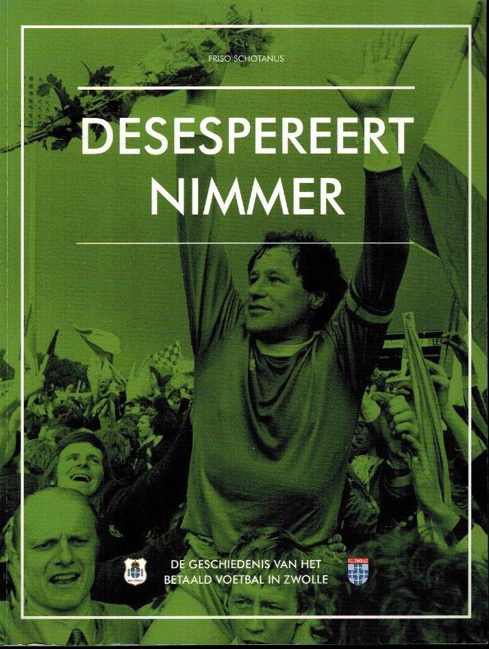 Schotanus, Friso - Desespereert nimmer -De geschiedenis van het betaald voetbal in Zwolle