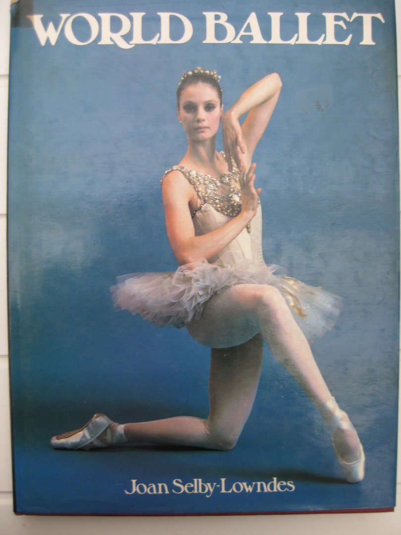 Lowndes, Joan Selby - World Ballet.