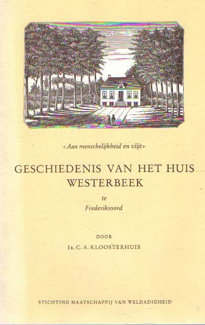 Kloosterhuis, C.A. - Aan menschelijkheid en vlijt. Geschiedenis van het huis Westerbeek te Frederiksoord