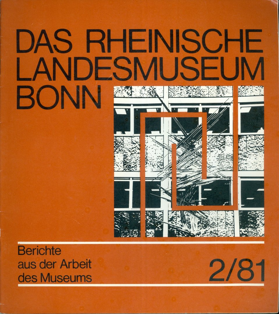  - Das Rheinische Landesmuseum Bonn - Berichte aus der Arbeit des Museums 2/81