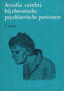 Valk, Jacob. - Atrofia cerebri bij chronische psychiatrische patiënten. Een neuroröntgenologische studie. Handelsed. diss.
