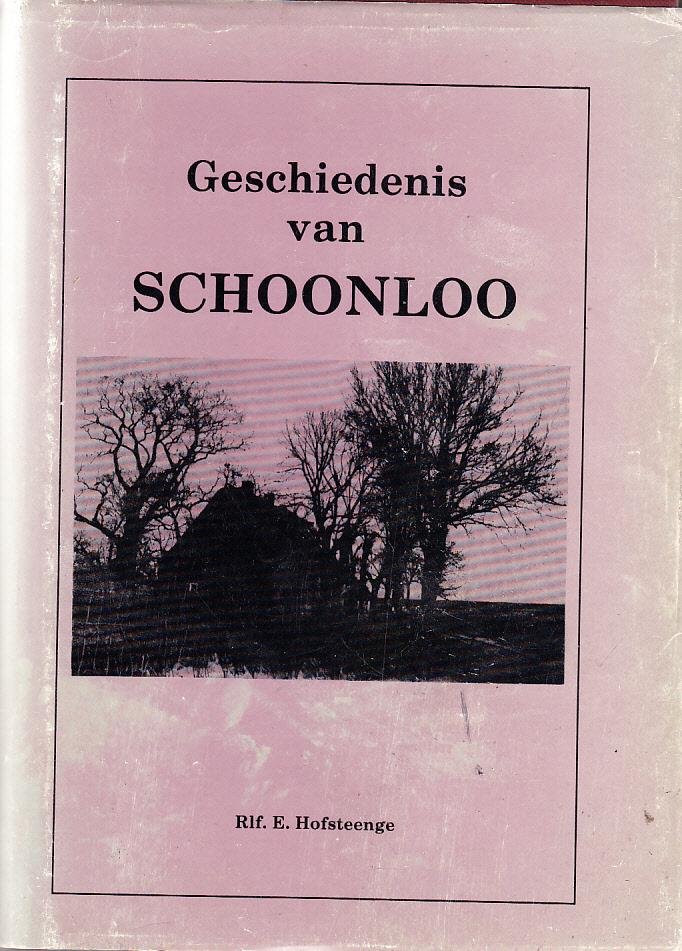 Rif E  Hofsteenge (redactie en samenstelling) - Geschiedenis van Schoonloo