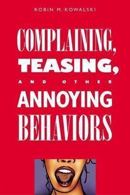 Kowalski, Robin M. - Complaining, Teasing, and Other Annoying Behaviors