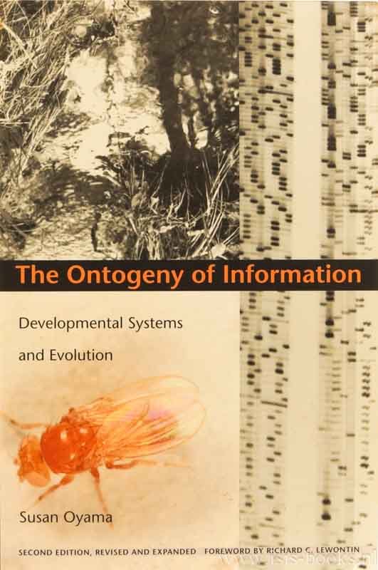 OYAMA, S. - The ontogeny of information. Development systems and evolution. Foreword by Richard C. Lewontin.