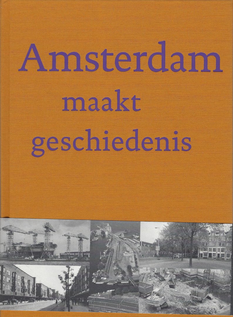 Bakker, M. / Rossem, V. van - Amsterdam maakt geschiedenis / 50 jaar op zoek naar de genius loci