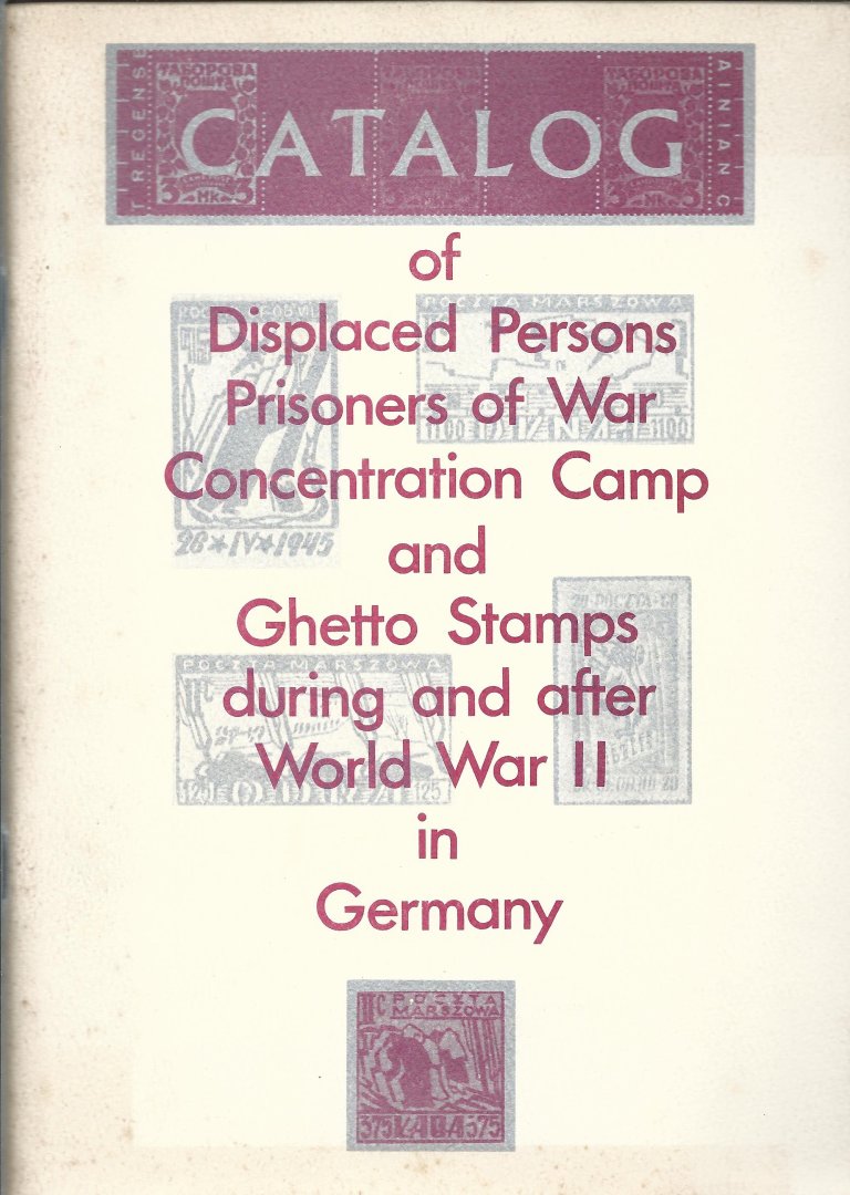  - Catalog of Displaced Persons, Prisoners of War, Concentration Camp and Ghetto Stamps during and after World War II in Germany